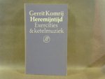 Komrij, G. - Heremijntijd. Exercities & ketelmuziek