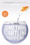 Todd Klick - Something Startling Happens The 120 Story Beats Every Writer Needs to Know