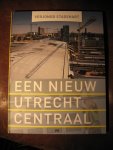  - Verjongs stadshart. Een nieuw Utrecht Centraal.