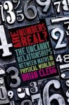 Brian Clegg 38359 - Are Numbers Real? The Uncanny Relationships between Maths and the Physical World