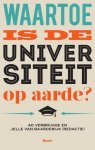 Ad Verbrugge 73733 - Waartoe is de universiteit op aarde? wat is er mis en hoe kan het beter?