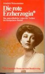 Weissensteiner, Friedrich - Die rote Erzherzogin  Das ungewöhnliche Leben der Elisabeth Marie, Tochter des Kronprinzen Rudolf