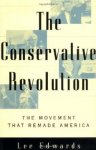 Edwards, Lee - The Conservative Revolution: The Movement That Remade America