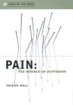 Wall, Patrick: - Pain: The Science of Suffering (Maps of the Mind) Wall, Patrick: - Pain: The Science of Suffering (Maps of the Mind)
