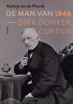 Mathijs van de Waardt - De man van 1848 Dirk Donker Curtius