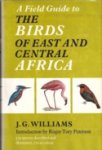 Williams, J.G. - A Field Guide to the Birds of East and Central Africa. 459 species described and illustrated, 179 in colour