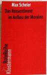 Max Scheler 32057 - Das Ressentiment im Aufbau der Moralen