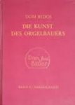 Franc̜ois Bedos de Celles, Richard Rensch redactie - Die kunst des Orgelbauers Band II Abbildungen