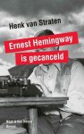 Henk van Straten - Witte mannen-trilogie 2 - Ernest Hemingway is gecanceld
