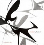 CALDER -  Perl, Jedd & John T. Hill & Akexander S.C, Rower & Herbert Matter: - Calder by Matter. Herbert Matter Photographs of Alexander Calder and his Work.