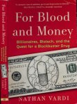 Vardi, Nathan - For Blood and Money: Billionaires, Biotech, and the Quest for a Blockbuster Drug