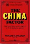 Solomon, Richard H. (editor) - The China factor. Sino-American relations & the global scene