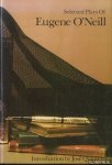 Neill, Eugene O' - Selected Plays of Eugene O'Neill