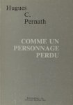 Pernath, Hugues C. - Comme un personnage perdu. Chois de poèmes