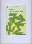 CROSSLEY, J.N. and onthers - What is mathematical logic?