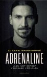 Zlatan Ibrahimovic - Adrenaline -Mijn niet eerder vertelde verhalen Zlatan Ibrahimovic - Adrenaline -Mijn niet eerder vertelde verhalen