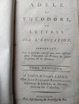Genlis, C.F. de - Adèle et Théodore, ou Lettres sur l'éducation, contenant tous les principes relatifs aux trois différens plans d'éducation des princes, des jeunes personnes, & des hommes.(3 tomes)