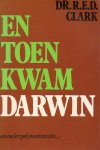 Clark, Dr. R.E.D. - En toen kwam Darwin. Een onderzoek en een taxatie