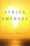Rotberg, Robert I. - Africa emerges. Consummate challenges, abundant opportunities