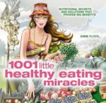 ESME FLOYD - 1001 LITTLE HEALTHY EATING MIRACLES ING
