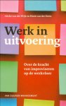 Wijk, Alieke van der & Steen, Henk van der - Werk in uitvoering / Over de kracht van improviseren op de werkvloer