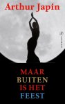 Arthur Japin - Maar buiten is het feest