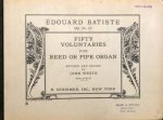 Batiste, Edouard: - Edouard Batiste Op. 24, 25. Fifty Voluntaries for Reed or Pipe Organ. Revised and edited by John White