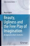 KÜPLEN, Mojca - Beauty, Ugliness and the Free Play of Imagination - An Approach to Kant's Aesthetics.