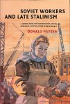Donald A. Filtzer - Soviet Workers and Late Stalinism / Labour and the Restoration of the Stalinist System after World War II