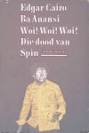 Cairo, Edgar - Ba Anansi Woi! Woi Woi! = Die dood van Spin Cairo, Edgar - Ba Anansi Woi! Woi Woi! = Die dood van Spin