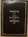 GEMEENTE AMSTERDAM. - Prijsvraag voor het nieuwe Raadhuis van Amsterdam aan het Frederiksplein [1936]. Reglement, Programma van eischen, Bijlagen