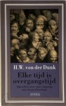 H.W. von der Dunk - Elke tijd is overgangstijd opstellen over onze omgang met de geschiedenis