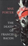 Max Porter - death of Francis Bacon