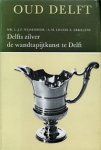 Wijsenbeek, Mr. L.J.F. & A.M.L. E. Erkelens: - Oud Delft - Delfts zilver en wandtapijtkunst te Delft.