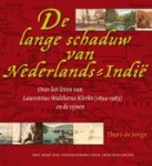 Jonge, T. de - De lange schaduw van Nederlands-Indië - Over het leven van Laurentius Waltherus Klerkx (1894-1983) en de zijnen Jonge, T. de - De lange schaduw van Nederlands-Indië - Over het leven van Laurentius Waltherus Klerkx (1894-1983) en de zijnen