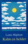 Lama Mipham - Kalm en helder; het wiel van analytische meditatie / instructies voor het inzicht in de weg van het midden