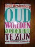 Westendorp, Rudi - Oud worden zonder het te zijn. Over vitaliteit en veroudering