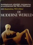 Norbert Lynton (Directeur van de School of Art and General Studies van de Chelsea (School of Art te Londen) (Nederlandse bewerking door E. Develing). - De moderne wereld