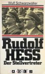 Wulf Schwarzwäller - Rudolf Hess. Der Stellvertreter