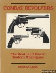 Long, Duncan - Combat Revolvers. The Best (and Worst) Modern Wheelguns