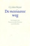 Heyer, C.J. den - De Messiaanse weg