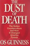 Os Guinness - The Dust of Death The Sixties Counterculture and How It CFhanged America Forever