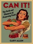 Gary Allen - Can it! The perils and pleasures of preserving foods