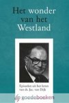 Kooten, Ds. M. van - Het wonder van het Westland *nieuw* --- Episoden uit het leven van ds. Jac. van Dijk