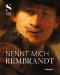 REMBRANDT -  Dickey, Stephanie S. & Jochen Sander & Jonathan Bikker & Jan Blanc, et al: - Nennt mich Rembrandt. Kreativitat und Wettbewerb in Amsterdam 1630-1655.