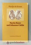 Kroon, Marijn de - Martin Bucer und Johannes Calvin --- Reformatorische Perspektiven.  Einleitung und Texte