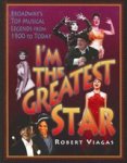 Robert Viagas - I'm the Greatest Star - Broadway's Top Musical Legends from 1900 to Today Robert Viagas - I'm the Greatest Star - Broadway's Top Musical Legends from 1900 to Today