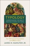 Jr. Hamilton - Typology-Understanding the Bible's Promise-Shaped Patterns
