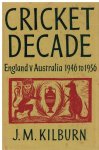 Kilburn, J.M. - Cricket Decade -England v Australia 1946 to 1956