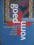 Thooft, Lisette / Mickey Otterspoor - Goed in Vorm., - gesprekken over dutch design